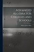 Advanced Algebra for Colleges and Schools