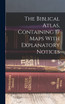 The Biblical Atlas, Containing 17 Maps With Explanatory Notices
