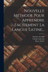 Nouvelle Méthode Pour Apprendre Facilement La Langue Latine...