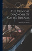 The Clinical Diagnosis Of Cattle Diseases