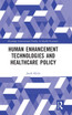 Human Enhancement Technologies and Healthcare Policy