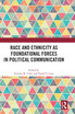 Race and Ethnicity as Foundational Forces in Political Communication