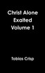 Christ Alone Exalted Volume 1