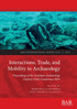 Interactions, Trade, and Mobility in Archaeology