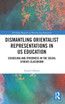 Dismantling Orientalist Representations in US Education
