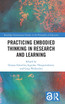 Practicing Embodied Thinking in Research and Learning