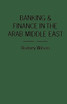 Banking and Finance in the Arab Middle East
