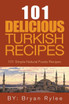 The Spirit of Turkey - 101 Simple and Delicious Turkish Recipes for the Entire Family