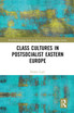 Class Cultures in Post-Socialist Eastern Europe
