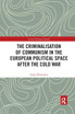 The Criminalisation of Communism in the European Political Space after the Cold War
