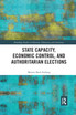 State Capacity, Economic Control, and Authoritarian Elections