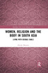 Women, Religion and the Body in South Asia