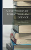 Short Works of Robert William Service
