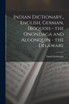 Indian Dictionary,, English, German, Iroquois - the Onondaga and Algonquin - the Delaware