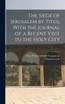The Siege of Jerusalem by Titus, With the Journal of a Recent Visit to the Holy City