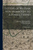 Letters of William Von Humboldt to a Female Friend