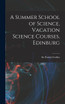A Summer School of Science, Vacation Science Courses, Edinburg