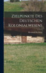 Zielpunkte des Deutschen Kolonialwesens