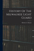 History Of The Milwaukee Light Guard