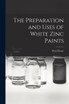 The Preparation and Uses of White Zinc Paints