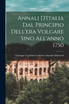 Annali D'Italia dal Principio Dell'era Volgare Sino All'anno 1750