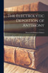 The Electrolytic Depostion of Antimony
