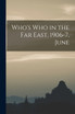 Who's who in the Far East, 1906-7, June