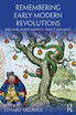 Remembering Early Modern Revolutions