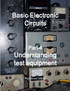 Basic Electronic Circuits Part-4, Understanding Test Equipment
