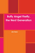 Buffy Angel Firefly, the Next Generation