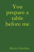 You prepare a table before me
