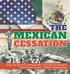 The Mexican Cessation | Causes and Results of US-Mexican War | US Growth and Expansion | Social Studies 7th Grade | Children's Military Books