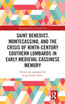 Saint Benedict, Montecassino, and the Crisis of Ninth-Century Southern Lombards in Early Medieval Cassinese Memory