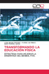 TRANSFORMANDO LA EDUCACIÓN FÍSICA