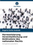Harmonisierung, Vereinheitlichung und Ambivalenz des nationalen Rechts