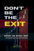 DON'T BE THE EXIT