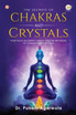 The Secrets Of Chakras And Crystals
