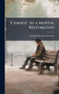 "Change" As a Mental Restorative