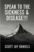 Speak To The Sickness & Disease!!!