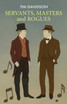 SERVANTS, MASTERS and ROGUES