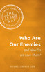 Who Are Our Enemies and How Do We Love Them?