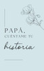 Papá, quiero escuchar tu historia