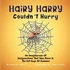 Hairy Harry Couldn't Hurry