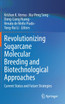 Revolutionizing Sugarcane Molecular Breeding and Biotechnological Approaches
