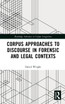 Corpus Approaches to Discourse in Forensic and Legal Contexts