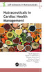 Nutraceuticals in Cardiac Health Management