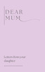 Dear Mum (Letters from your daughter)