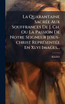 La Quarantaine SacrÃ©e Aux Souffrances De J. Ch. Ou La Passion De Notre Seigneur JÃ©sus-christ ReprÃ©sentÃ©e En Xlvi Images...