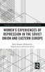 Women's Experiences of Repression in the Soviet Union and Eastern Europe