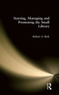 Starting, Managing and Promoting the Small Library